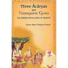 Three Acaryas And Narayana Guru – The Ongoing Revaluation of Vedanta